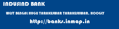 INDUSIND BANK  WEST BENGAL HUGLI TARAKESWAR TARAKESHWAR, HOOGLY  banks information 